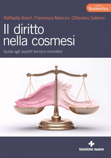 Il diritto nella cosmesi. Guida agli aspetti tecnico-normativi - Raffaella Aracri,Francesca Mancini,Ottaviano Salerno - ebook