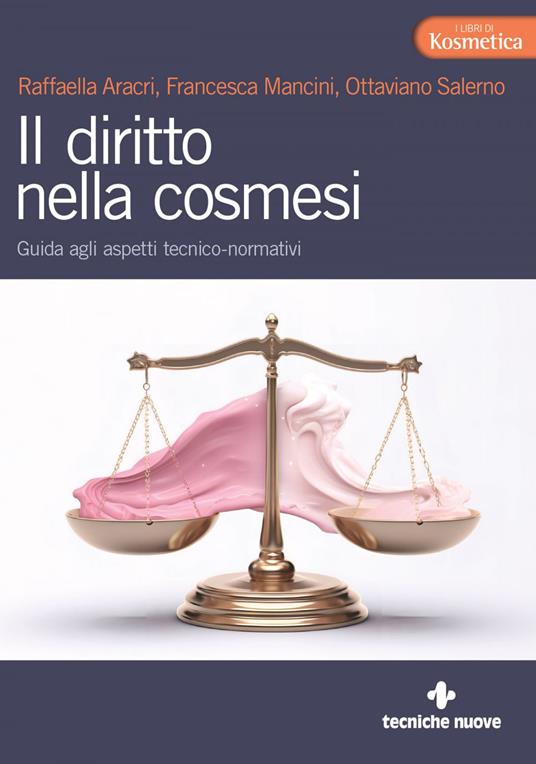 Il diritto nella cosmesi. Guida agli aspetti tecnico-normativi - Raffaella Aracri,Francesca Mancini,Ottaviano Salerno - ebook