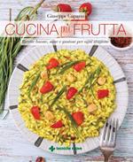 Cucina più frutta. Ricette buone, sane e gustose per ogni stagione