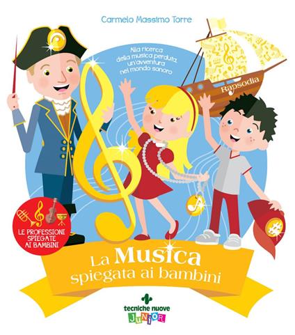 La musica spiegata ai bambini. Alla ricerca della musica perduta, un'avventura nel mondo sonoro - Carmelo Massimo Torre - ebook