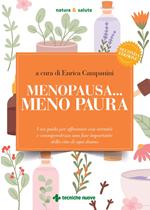 Menopausa... meno paura. Una guida per affrontare con serenità e consapevolezza una fase importante della vita di ogni donna