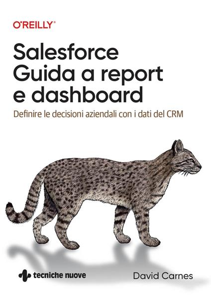 Salesforce: guida a Report e Dashboard. Definire le decisioni aziendali con i dati del CRM - David Carnes,Mokarta - ebook