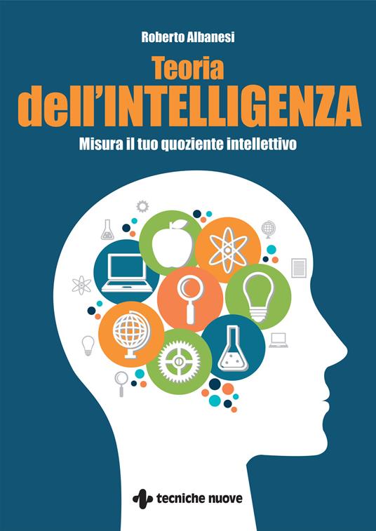 Teoria dell'intelligenza. Misura il tuo quoziente intellettivo - Roberto Albanesi - copertina