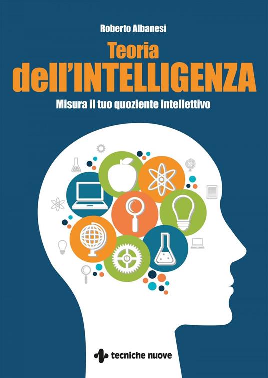 Teoria dell'intelligenza. Misura il tuo quoziente intellettivo - Roberto Albanesi - ebook