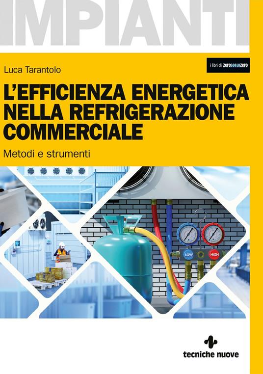 L' efficienza energetica nella refrigerazione commerciale. Metodi e strumenti - Luca Tarantolo - ebook