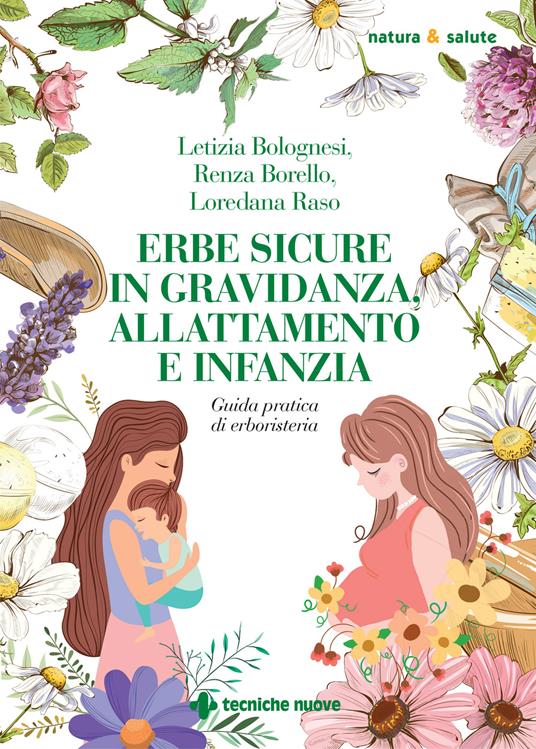 Erbe sicure in gravidanza, allattamento e infanzia - Letizia Bolognesi,Renza Borello,Loredana Raso - copertina
