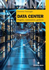 Data center. Progetto, realizzazione, gestione