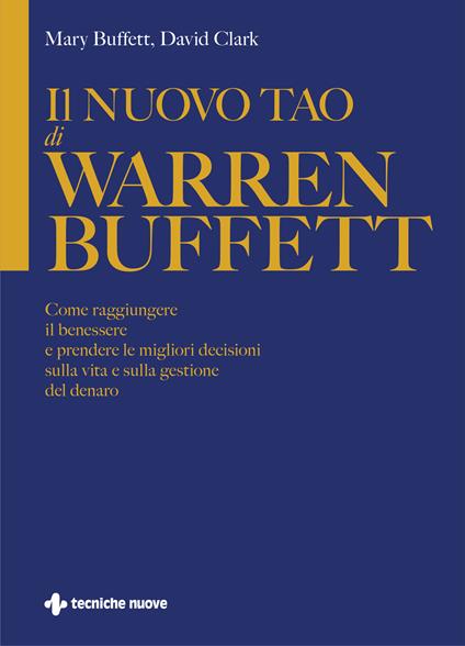 Il nuovo Tao di Warren Buffett. Come raggiungere il benessere e prendere le migliori decisioni sulla vita e sulla gestione del denaro - Mary Buffett,David Clark - copertina