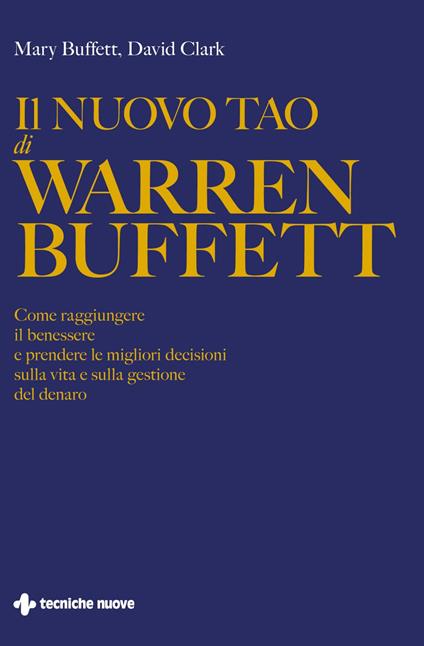 Il nuovo Tao di Warren Buffett. Come raggiungere il benessere e prendere le migliori decisioni sulla vita e sulla gestione del denaro - Mary Buffett,David Clark,Mokarta - ebook