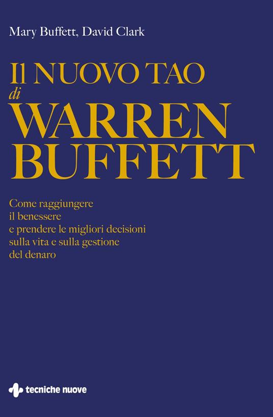 Il nuovo Tao di Warren Buffett. Come raggiungere il benessere e prendere le migliori decisioni sulla vita e sulla gestione del denaro - Mary Buffett,David Clark,Mokarta - ebook