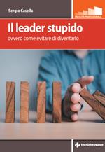 Il leader stupido. Ovvero come evitare di diventarlo