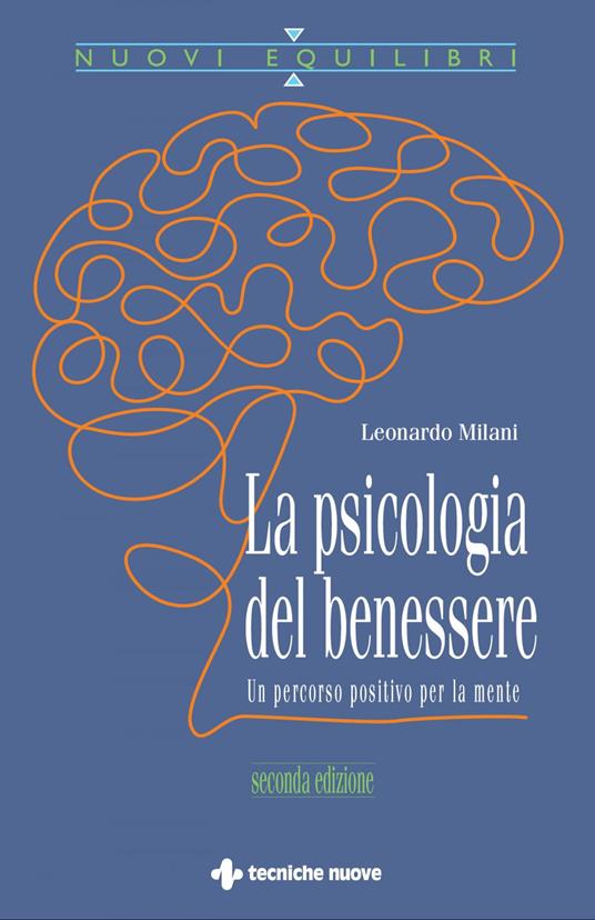 La psicologia del benessere. Un percorso positivo per la mente - Leonardo Milani - ebook