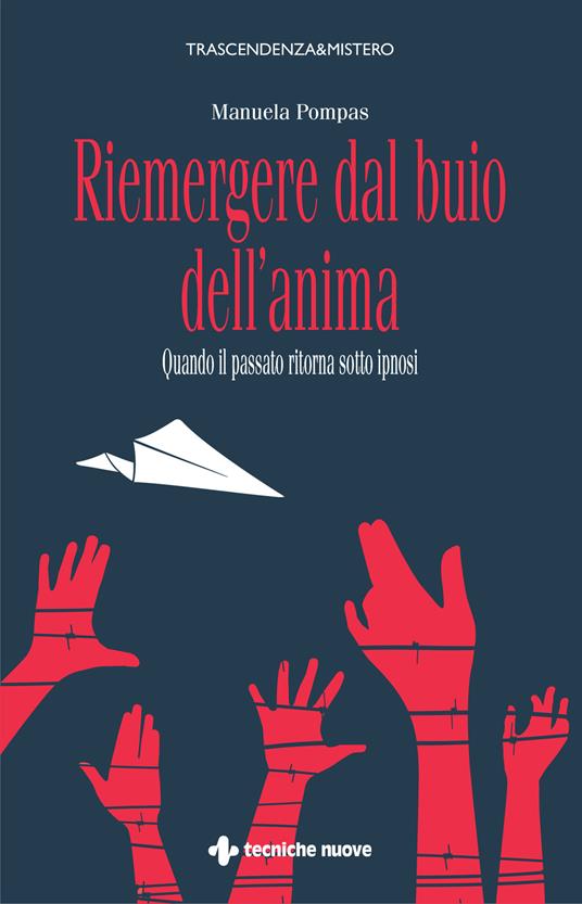 Riemergere dal buio dell'anima. Quando il passato ritorna sotto ipnosi - Manuela Pompas - copertina