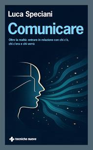 Comunicare. Oltre la realtà: entrare in relazione con chi c’è, chi c’era e chi verrà