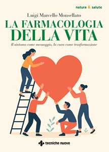 Libro La farmacologia della vita. Il sintomo come messaggio, la cura come trasformazione Luigi Marcello Monsellato