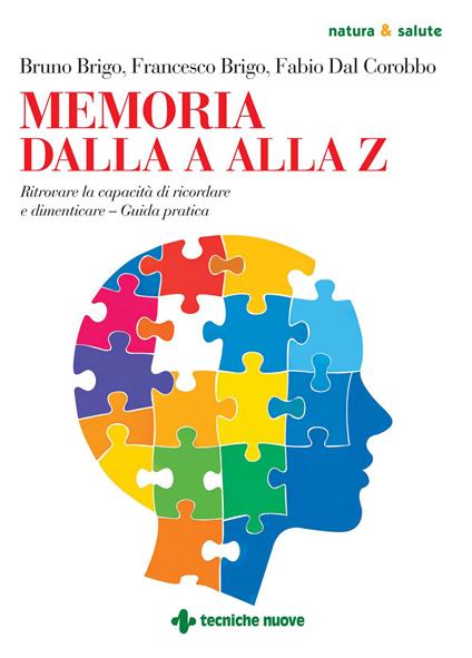 Memoria dalla A alla Z. Ritrovare la capacità di ricordare e dimenticare. Guida pratica - Bruno Brigo,Francesco Brigo,Fabio Dal Corobbo - ebook
