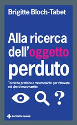 Alla ricerca dell'oggetto perduto. Tecniche pratiche e mnemoniche per ritrovare ciò che si era smarrito