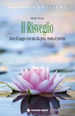 Il risveglio. Diario di viaggio verso una vita piena, vissuta al presente