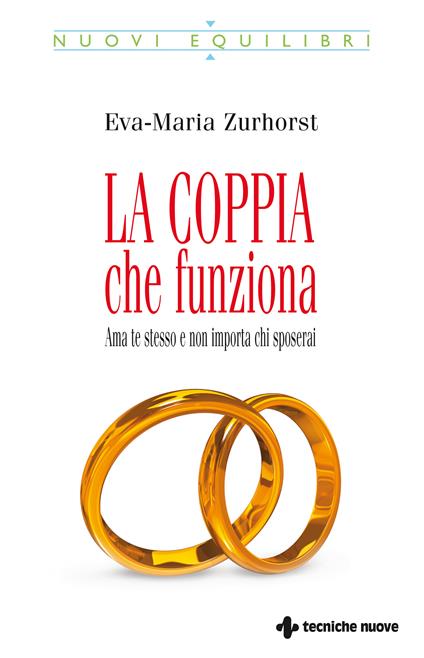 La coppia che funziona. Ama te stesso e non importa chi sposerai - Eva-Maria Zurhorst,C. Ansalone - ebook