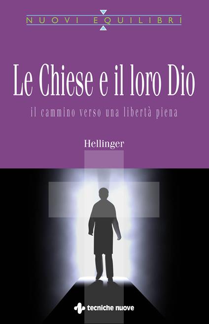 Le Chiese e il loro Dio. Il cammino verso una libertà piena - Bert Hellinger,M. T. Pozzi - ebook