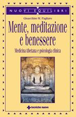 Mente, meditazione e benessere. Medicina tibetana e psicologia clinica