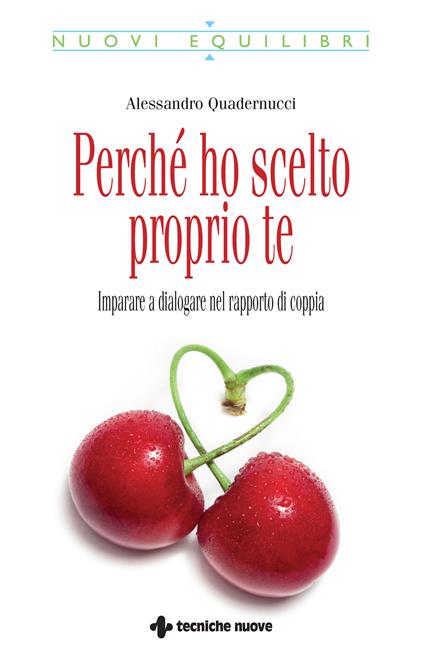 Perché ho scelto proprio te. Imparare a dialogare nel rapporto di coppia - Alessandro Quadernucci - ebook