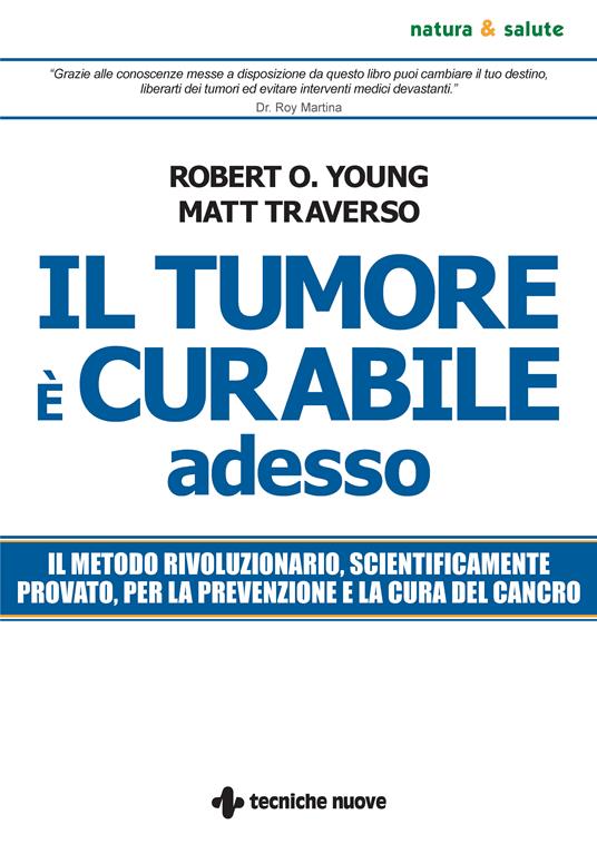 Il tumore è curabile adesso - Matt Traverso,Robert O. Young - ebook