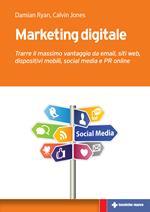 Marketing digitale. Trarre il massimo vantaggio da email, siti web, dispositivi mobili, social media e PR online