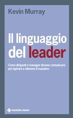 Il linguaggio del leader. Come dirigenti e manager devono comunicare per ispirare e ottenere il massimo