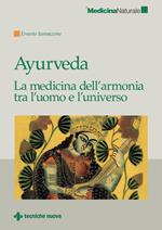 Ayurveda. La medicina dell'armonia tra l'uomo e l'universo