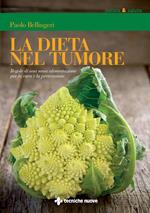 La dieta nel tumore. Regole di una sana alimentazione per la cura e laprevenzione