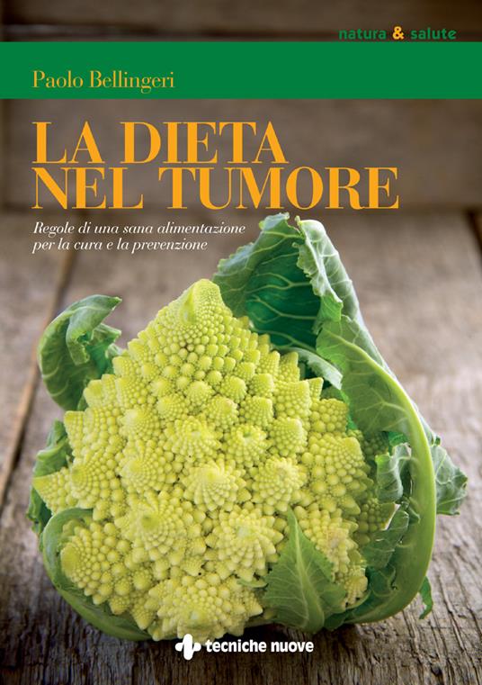 La dieta nel tumore. Regole di una sana alimentazione per la cura e laprevenzione - Paolo Bellingeri - ebook