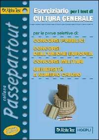Eserciziario per i test di cultura generale. Per le prove selettive di concorsi pubblici, concorsi dell'Unione Europea, concorsi militari, selezioni aziendali... - Massimiliano Bianchini,Massimo Drago - copertina