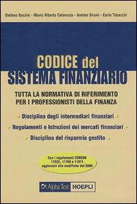 Codice del sistema finanziario. Tutta la normativa di riferimento per i professionisti della finanza - Stefano Bazzini,Mario Alberto Catarozzo,Carlo Tabacchi - copertina