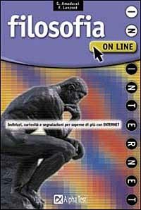 Filosofia on line. Indirizzi, curiosità, segnalazioni per saperne di più con Internet - Gaia Amaducci,Fausto Lanzoni - copertina