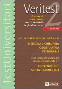 Veritest. Vol. 2: 10 prove di ammissione con le domande degli ultimi anni per i corsi di laurea di secondo livello in: medicina e chirurgia, odontoiatria, veterinaria.... - copertina