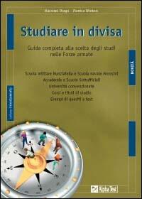 Studiare in divisa. Guida completa alla scelta degli studi nelle forze armate - Massimo Drago,Monica Winters - copertina