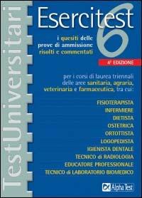 Esercitest. Vol. 6: I quesiti delle prove di ammissione risolti e commentati per i corsi di laurea triennali delle aree sanitaria, agraria, veterinaria e farmaceutica.... - copertina