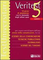 Veritest. Vol. 5: Dieci prove di ammissione con le domande degli ultimi anni per i nuovi corsi di laurea dell'area scienze della comunicazione....