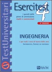 Esercitest. Vol. 4: I quesiti delle prove di ammissione risolti e commentati: ingegneria. - copertina