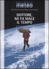 Dottore, mi fa male il tempo - Mario Giuliacci,Paolo Corazzon,Emanuela Giuliacci - copertina