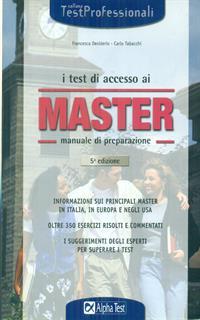 I test di accesso ai master. Manuale di preparazione. Informazioni sui principali master in Italia, in Europa e negli Usa