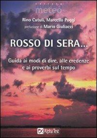 Rosso di sera... Guida ai modi di dire, alle credenze e ai proverbi sul tempo - Rino Cutuli,Marcello Poggi - copertina