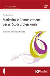 Marketing e comunicazione per gli studi professionali - Claudio Cosetti - ebook