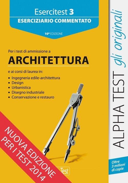 Esercitest. Vol. 3: Eserciziario commentato per i test di ammissione a architettura - copertina