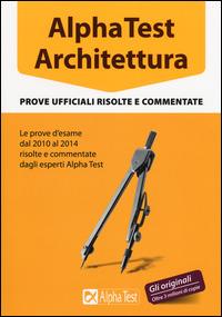 Alpha Test architettura. Prove ufficiali risolte e commentate (2010-2014) - copertina
