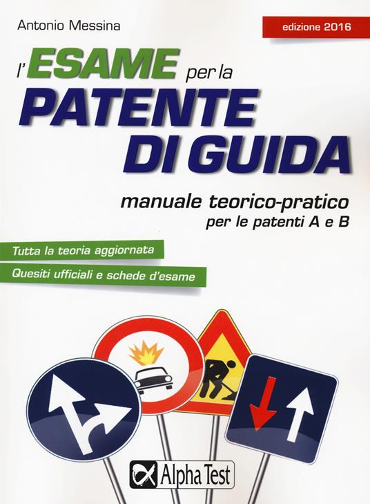 L'esame per la patente di guida. Manuale teorico-pratico per le patenti A e B - Antonio Messina - copertina