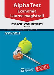 Alpha Test. Economia. Lauree magistrali. Esercizi commentati - Daniele Tortoriello,Alessandro Lucchese,Silvia Cacciotti - copertina