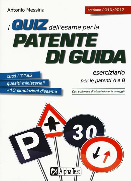 I quiz dell'esame per la patente di guida. Eserciziario per le patenti A e B. Con software di simulazione - Antonio Messina - copertina