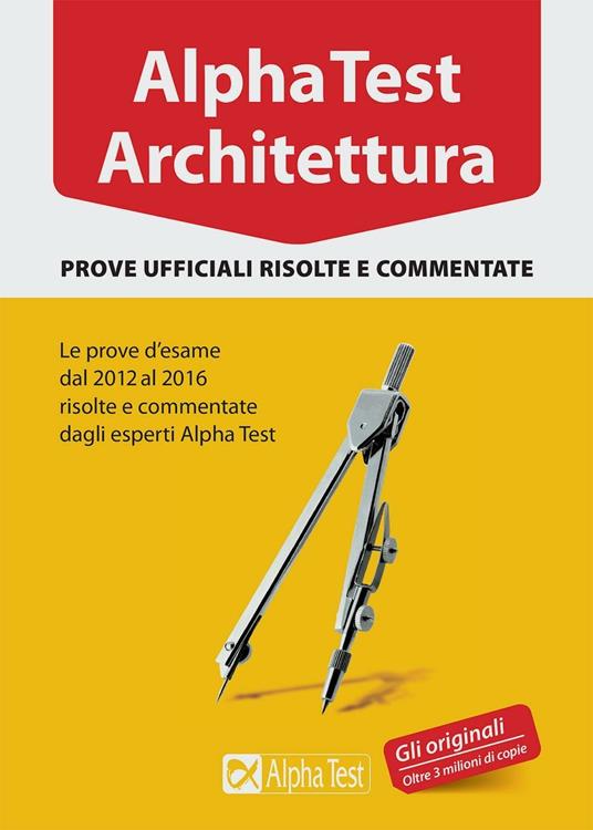 Alpha Test architettura. Prove ufficiali risolte e commentate. Le prove d'esame dal 2012 al 2016 - copertina